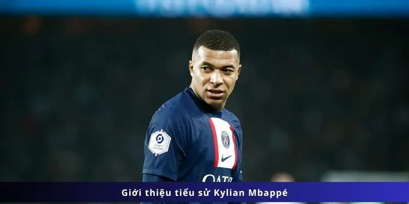 Tiểu Sử Kylian Mbappé 2 Giới thiệu tiểu sử Kylian Mbappé