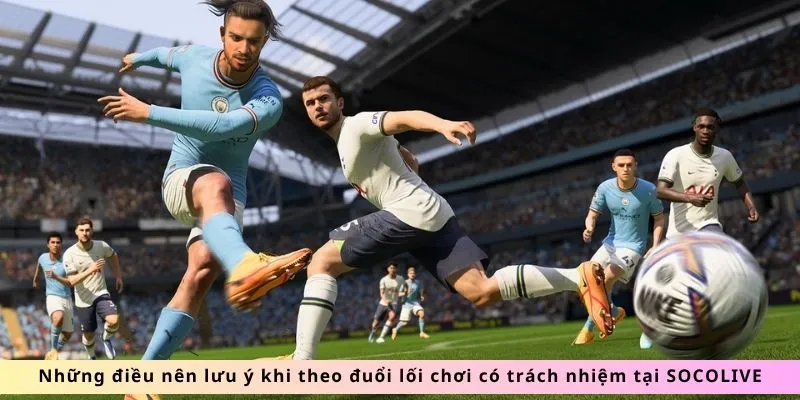 Chơi Có Trách Nhiệm SOCOLIVE: Cân Bằng Giải Trí Và An Toàn 4 Những điều cần lưu ý