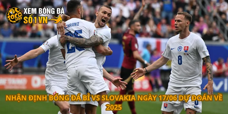 Nhận Định Bóng Đá Bỉ Vs Slovakia Ngày 17/06 4 Nhận định bóng đá Bỉ vs Slovakia ngày 17/06 dự đoán về 2025