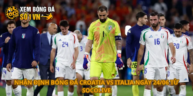 Nhận Định Bóng Đá Croatia Vs Italia Ngày 24/06 1 Nhận định bóng đá Croatia vs Italia ngày 24/06