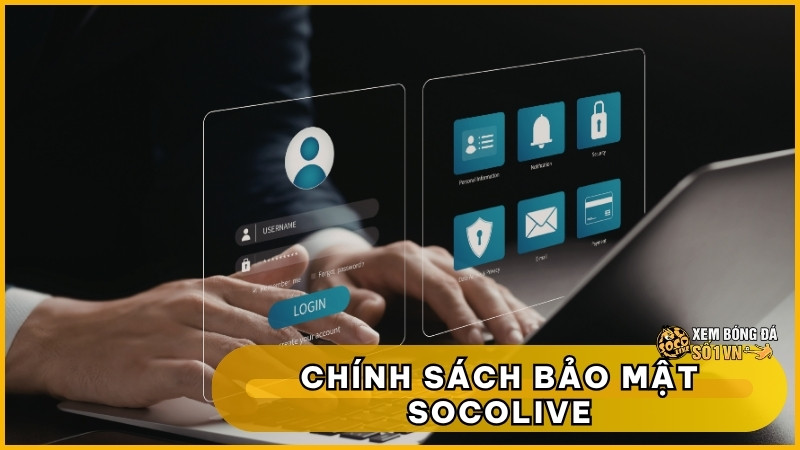 Chính Sách Bảo Mật SOCOLIVE: Tường Thành Vô Hình Bảo Vệ 1 Chính Sách Bảo Mật SOCOLIVE: Tường Thành Vô Hình Bảo Vệ